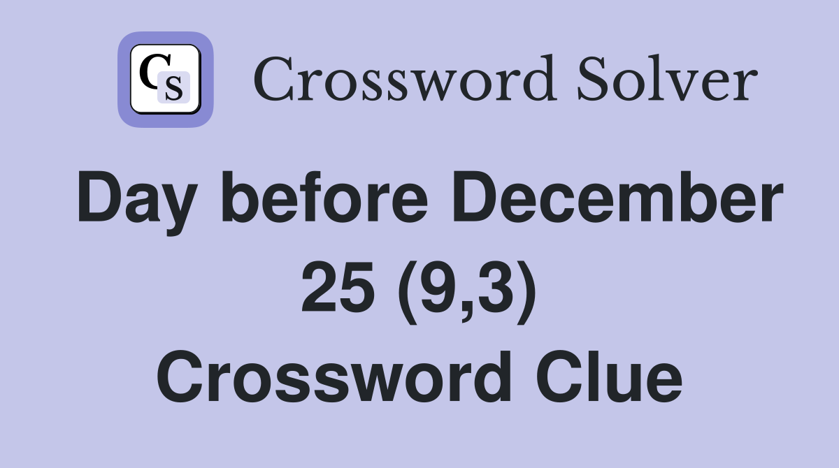 Day before December 25 (9,3) Crossword Clue