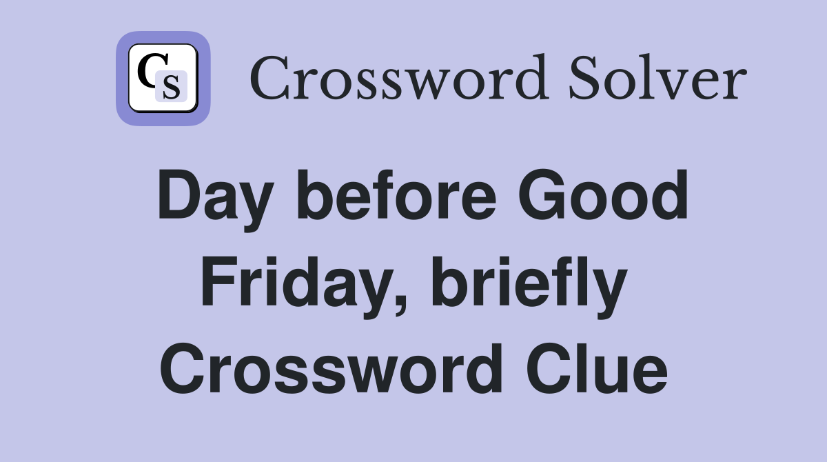 Day before Good Friday, briefly Crossword Clue