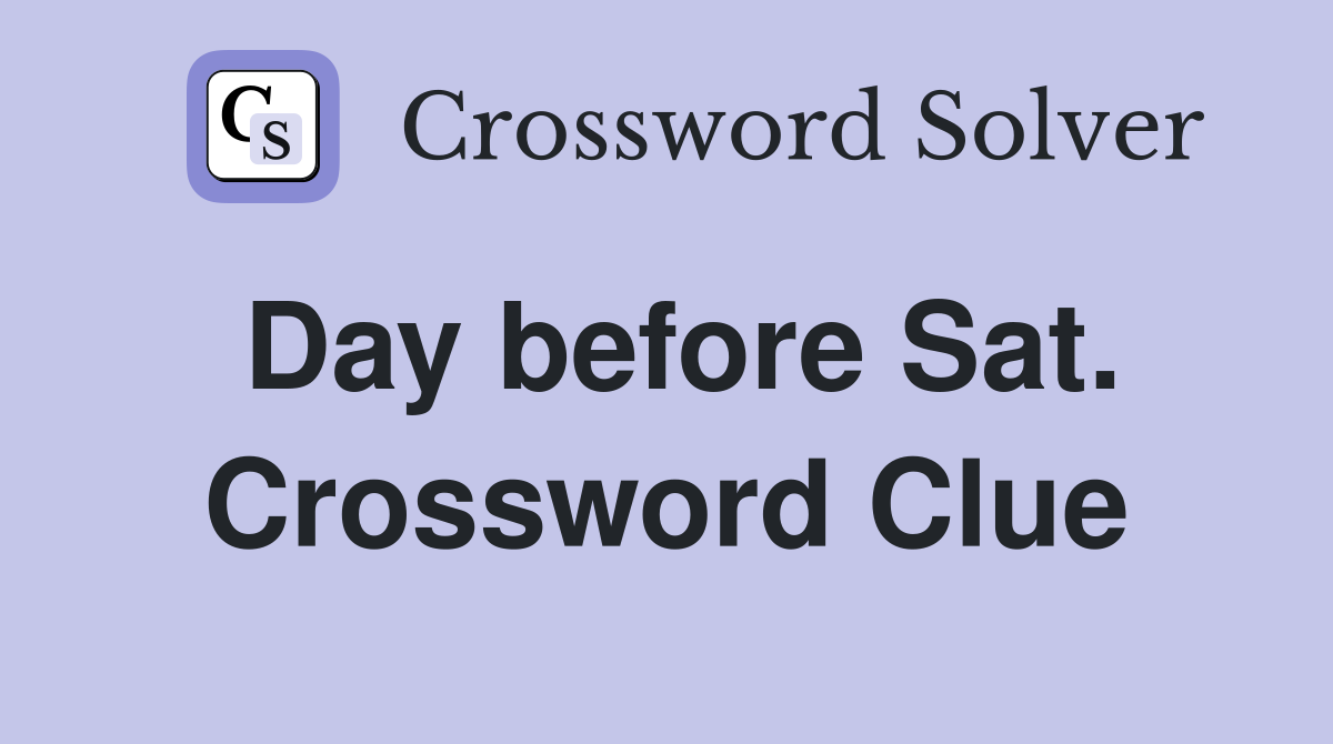 Day before Sat. Crossword Clue