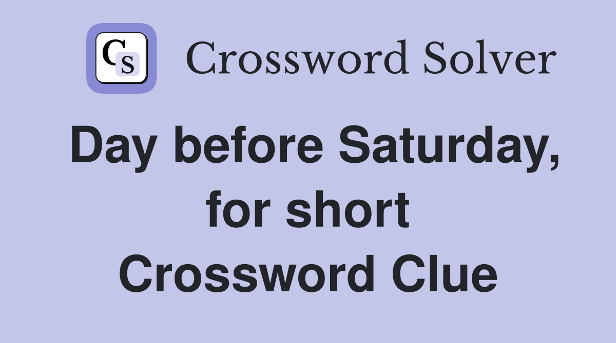 Day before Saturday, for short Crossword Clue