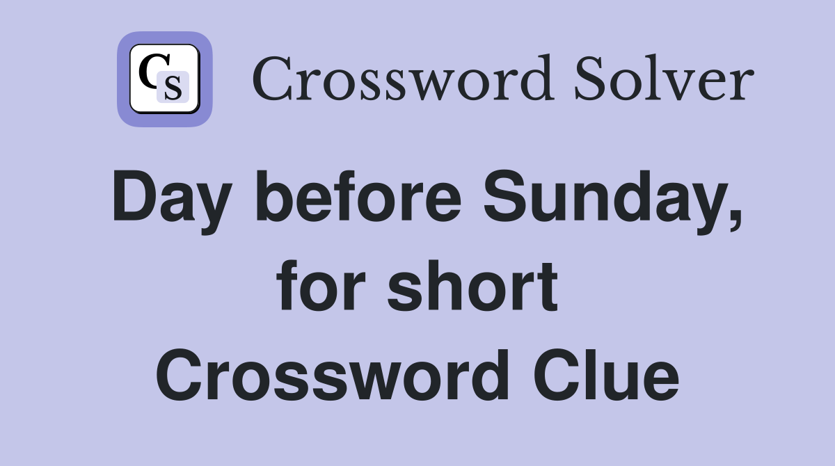 Day before Sunday, for short Crossword Clue