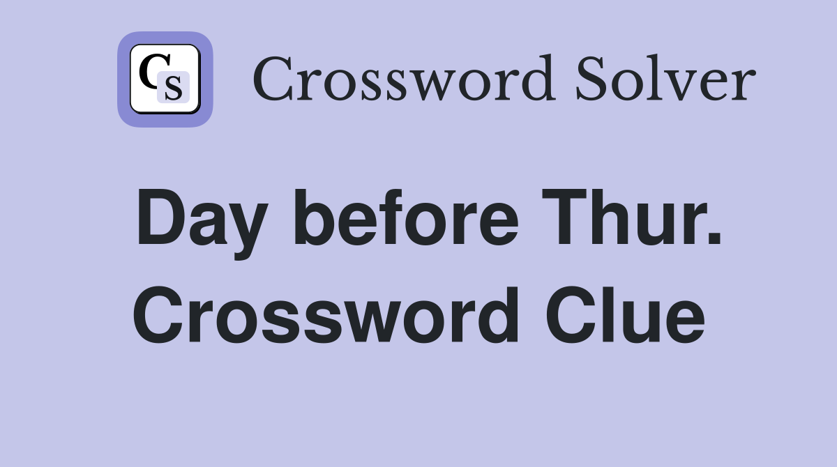 Day before Thur. Crossword Clue
