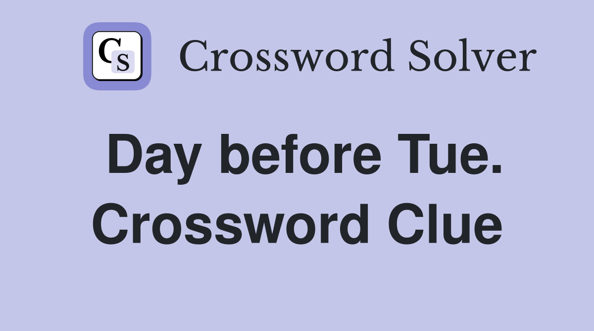 Day before Tue. Crossword Clue