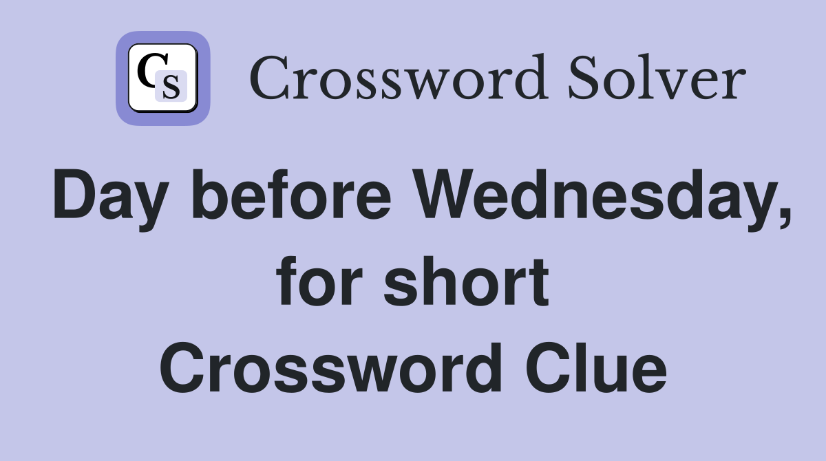 Day before Wednesday, for short Crossword Clue