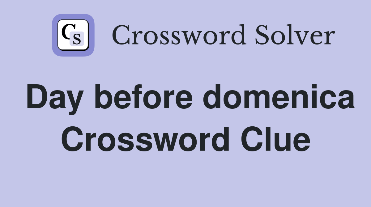 Day before domenica Crossword Clue