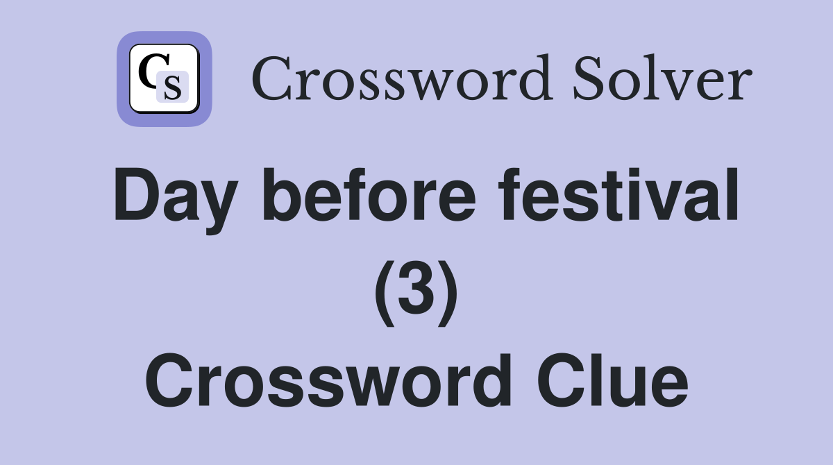 Day before festival (3) Crossword Clue