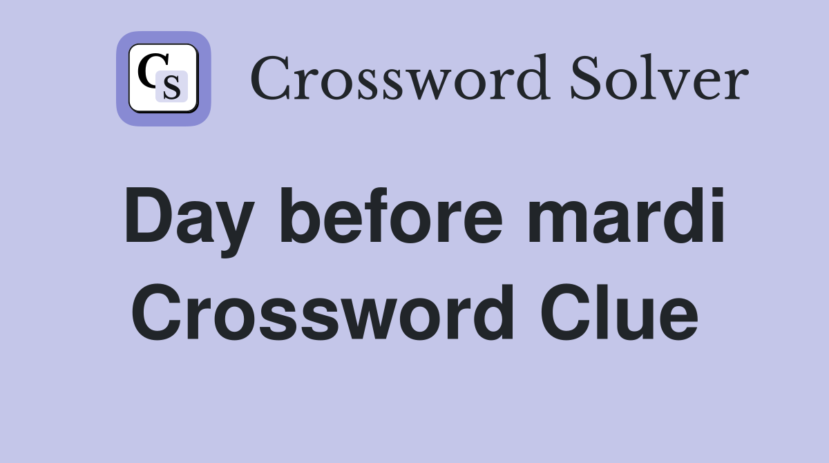Day before mardi Crossword Clue
