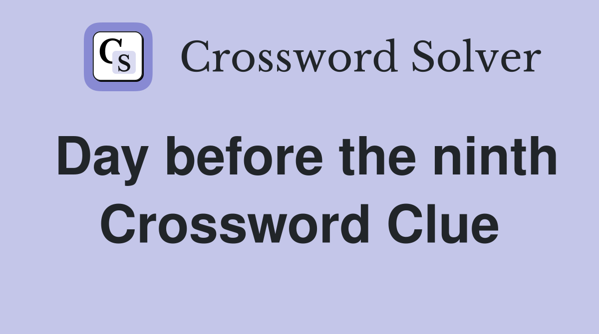 Day before the ninth Crossword Clue