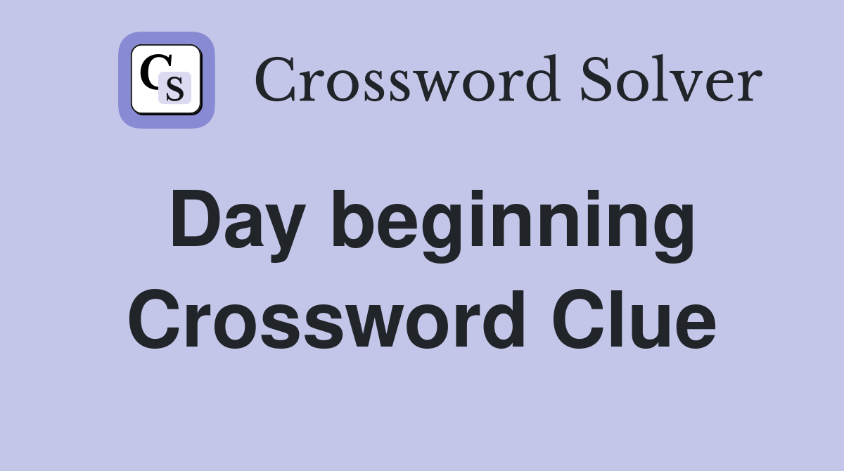 Day beginning Crossword Clue