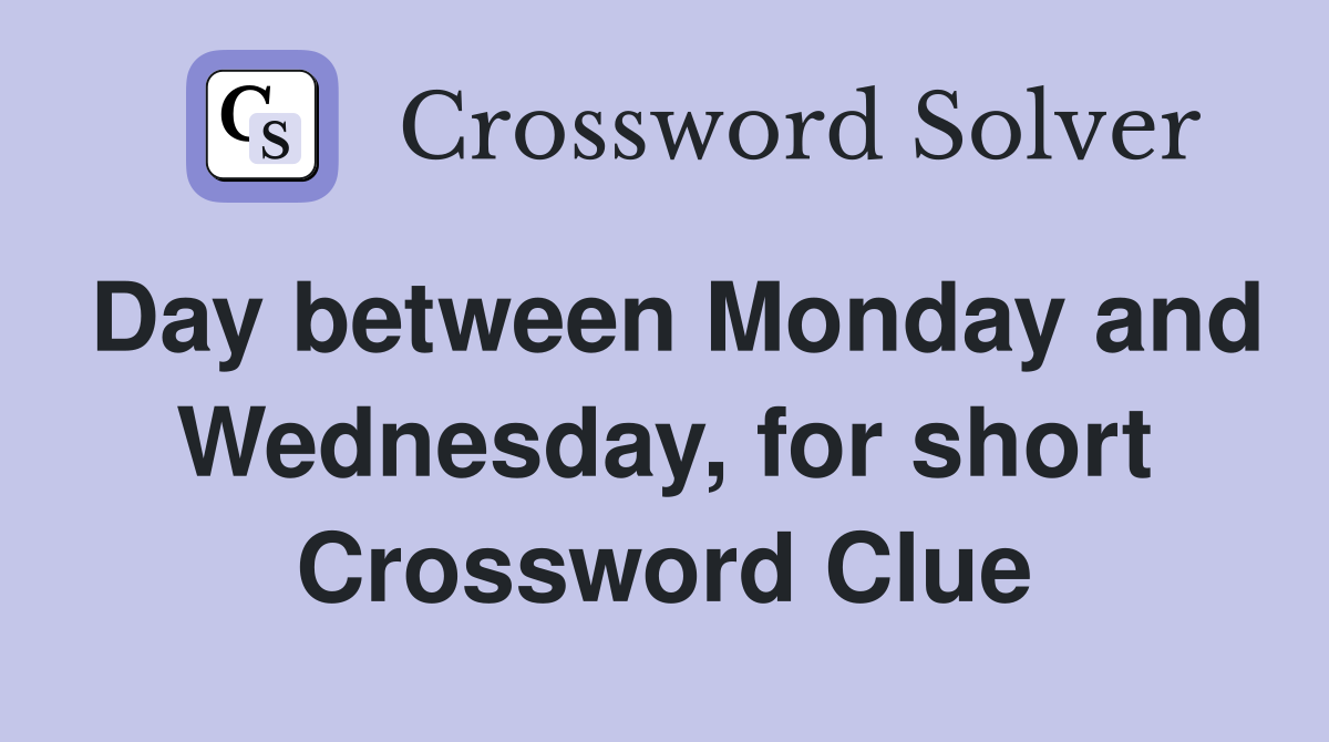 Day between Monday and Wednesday, for short Crossword Clue