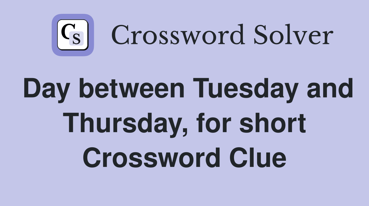 Day between Tuesday and Thursday, for short Crossword Clue