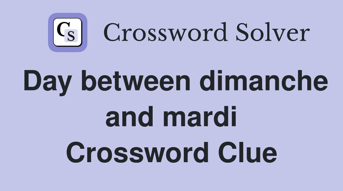 Day between dimanche and mardi Crossword Clue