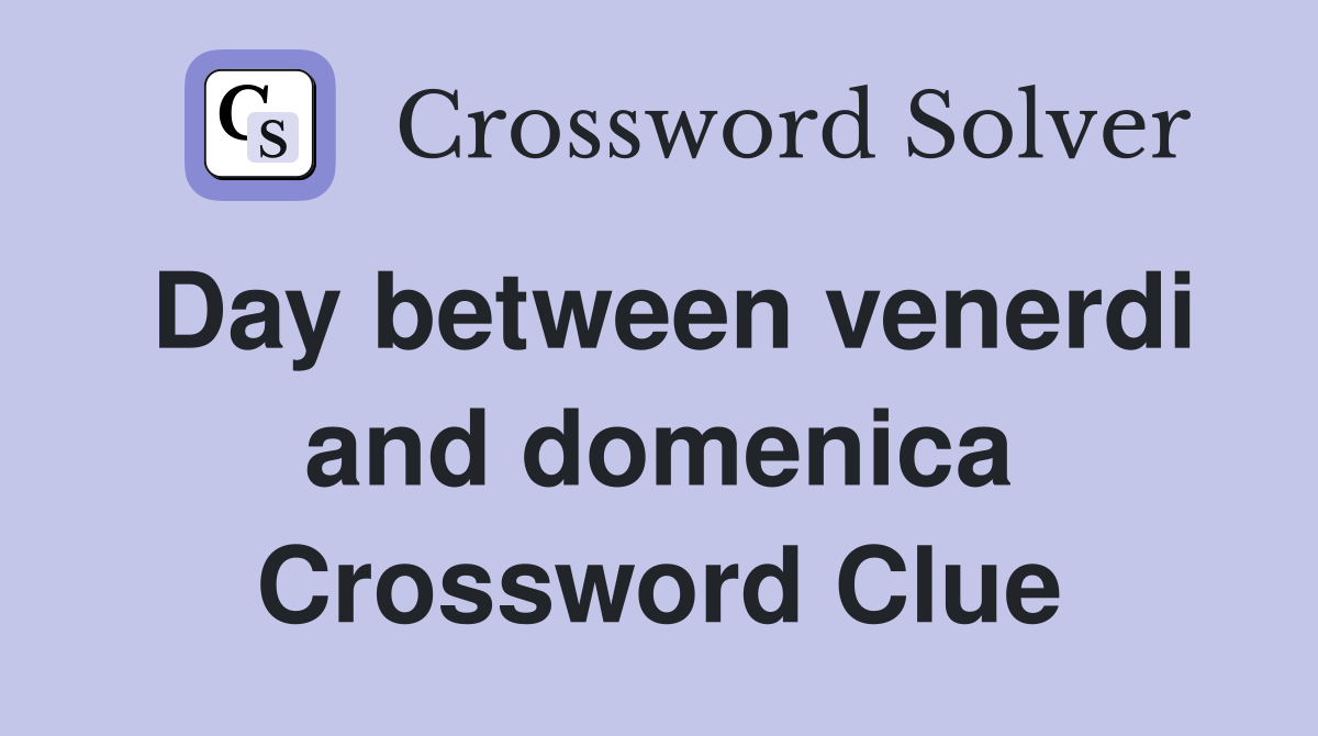 Day between venerdi and domenica Crossword Clue