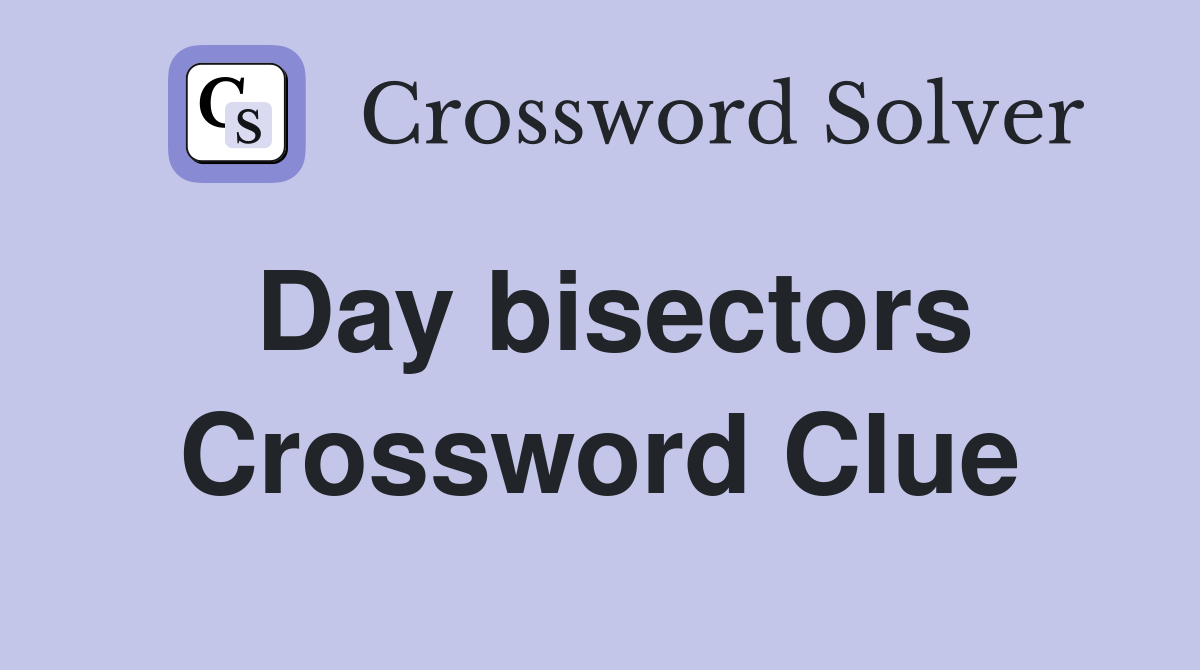 Day bisectors Crossword Clue