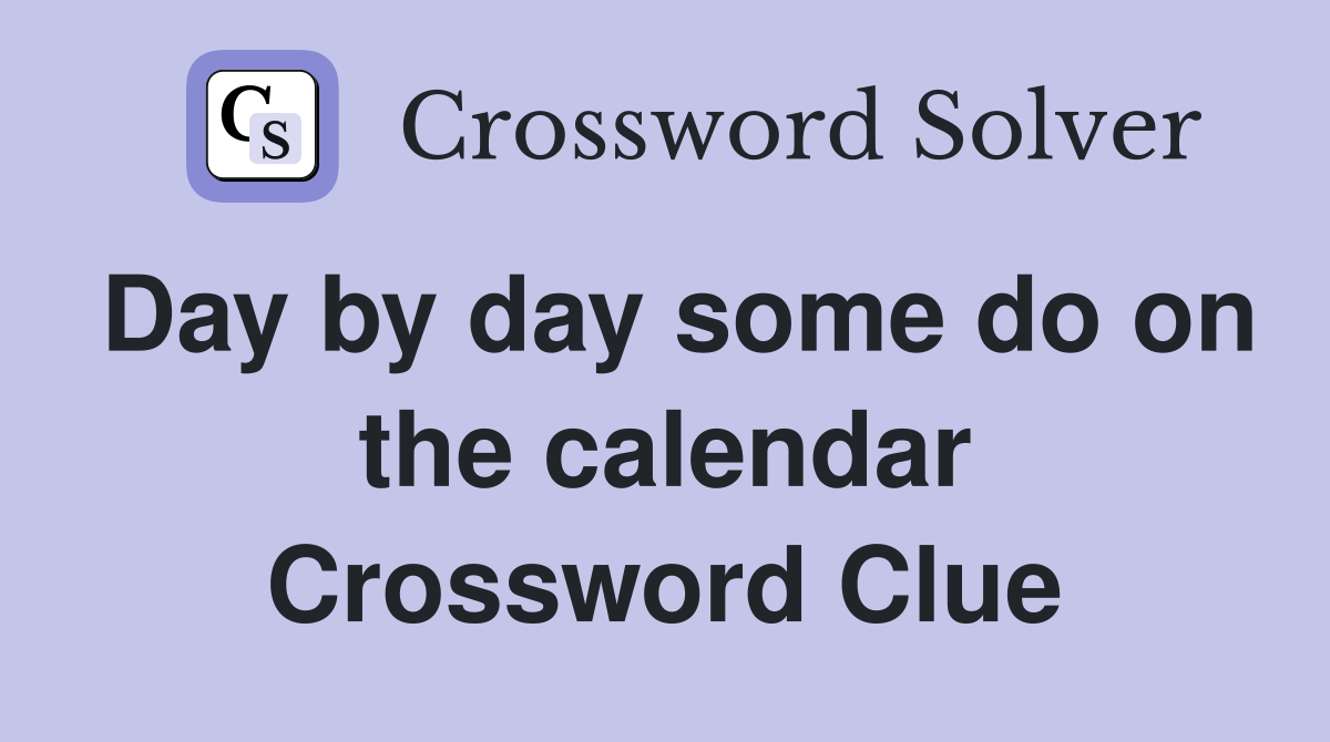 Day by day some do on the calendar Crossword Clue