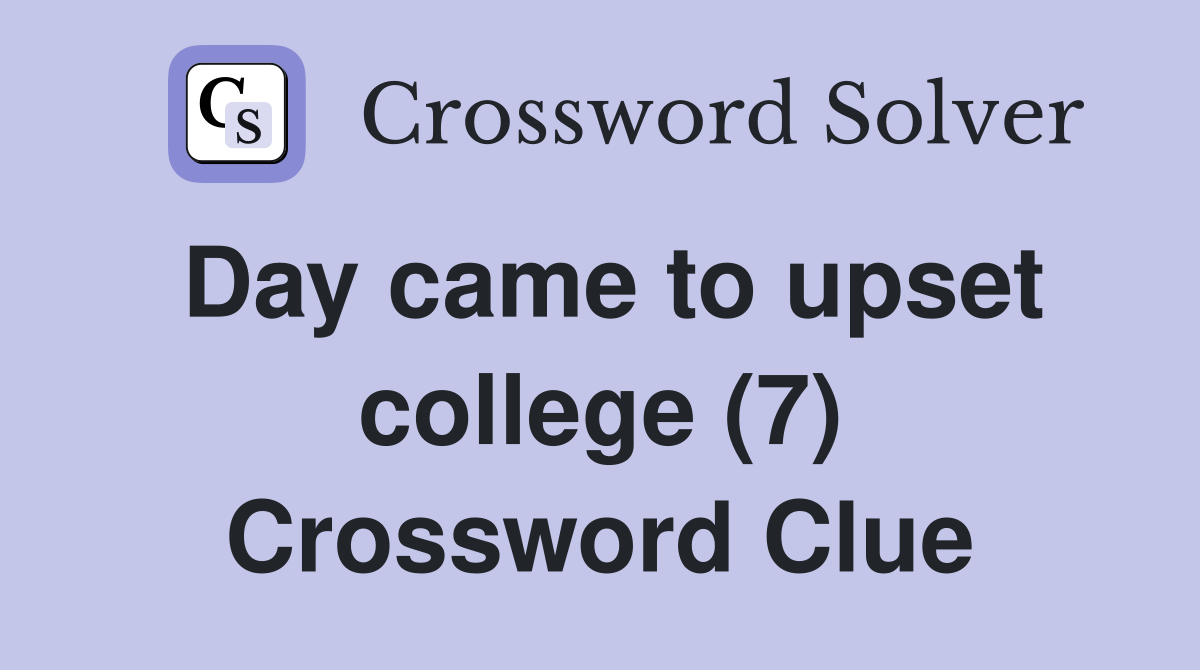 Day came to upset college (7) Crossword Clue