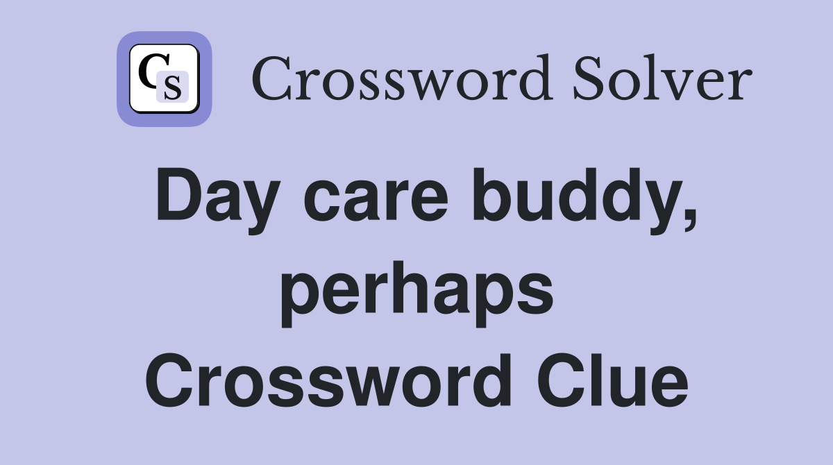 Day care buddy, perhaps Crossword Clue