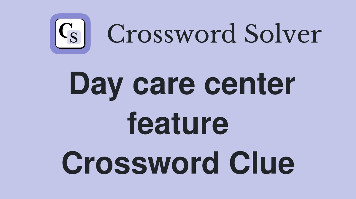 Day care center feature Crossword Clue
