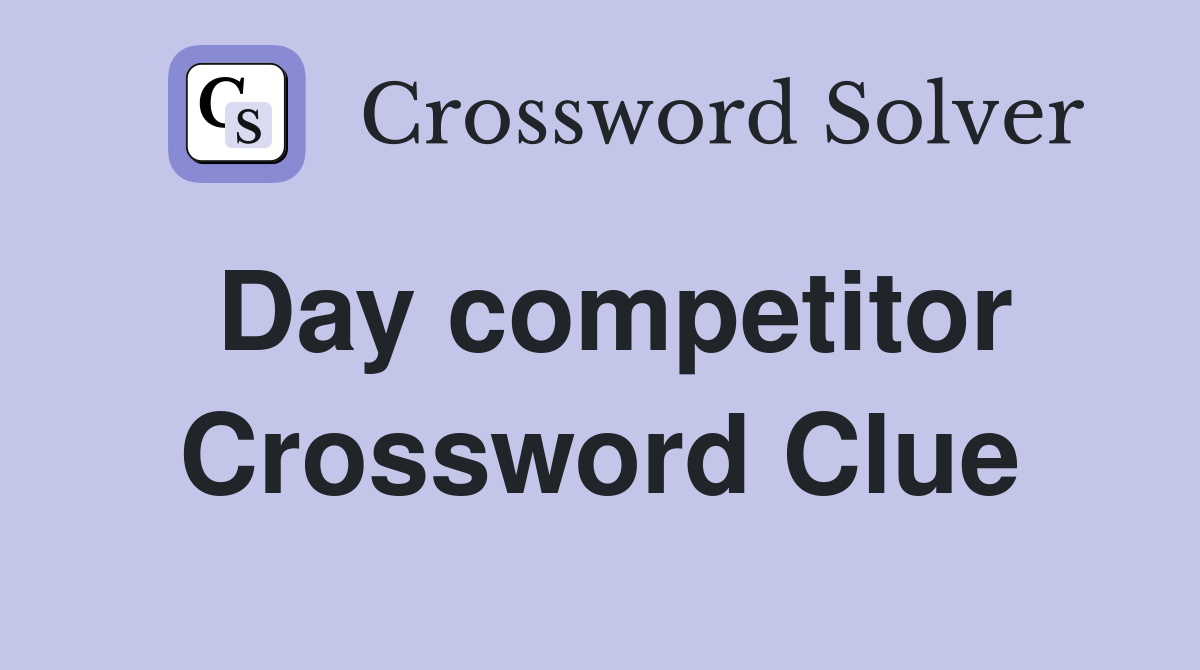 Day competitor Crossword Clue