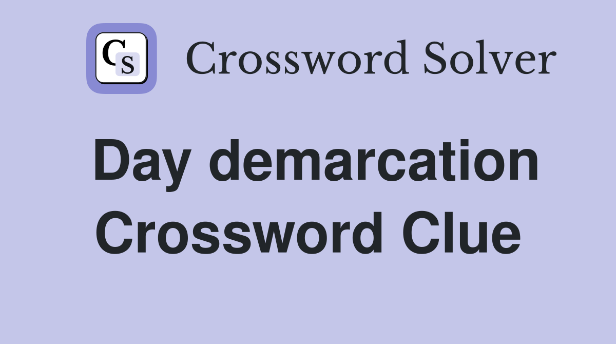 Day demarcation Crossword Clue
