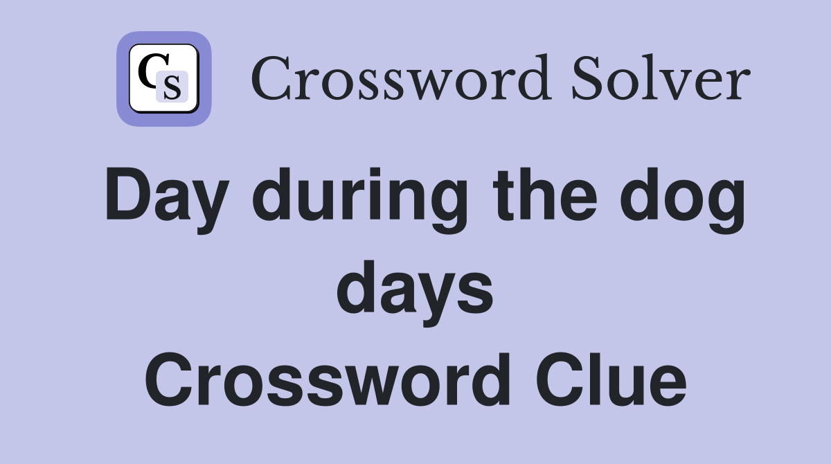 Day during the dog days Crossword Clue