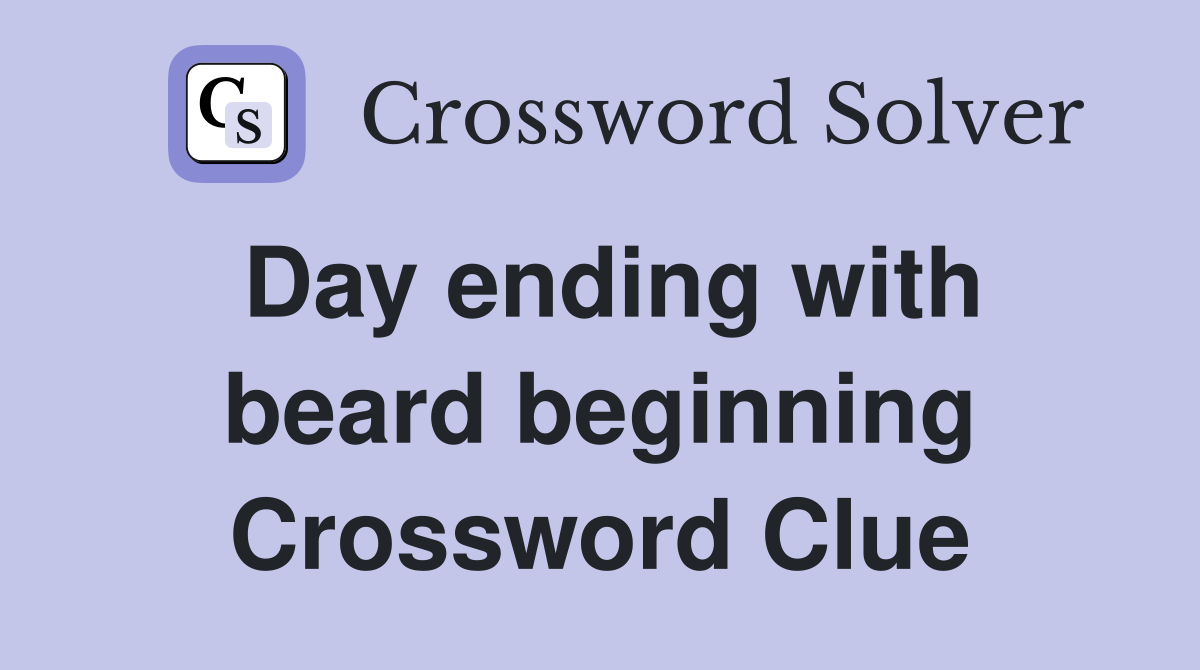 Day ending with beard beginning Crossword Clue