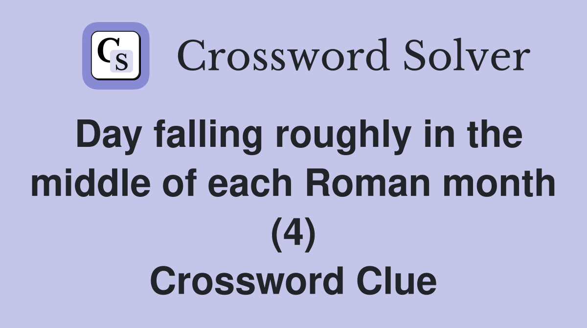 Day falling roughly in the middle of each Roman month (4) Crossword Clue