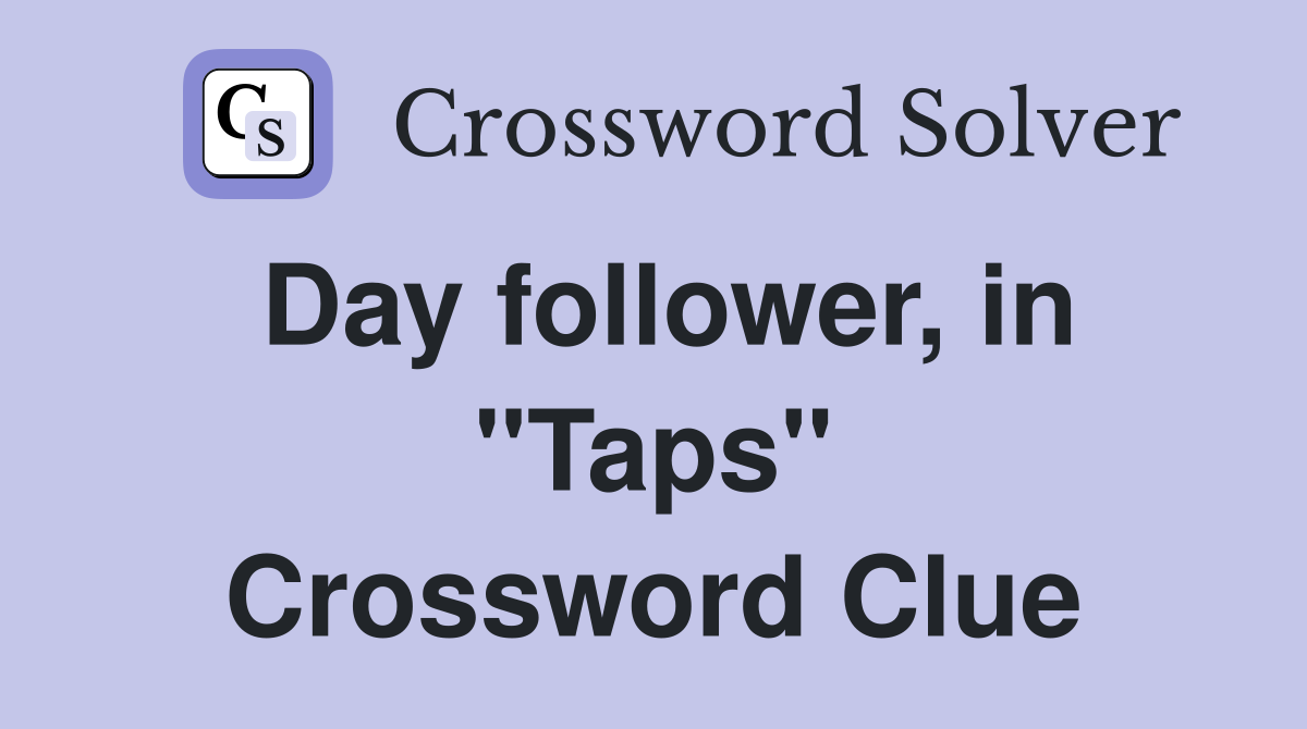 Day follower, in "Taps" Crossword Clue