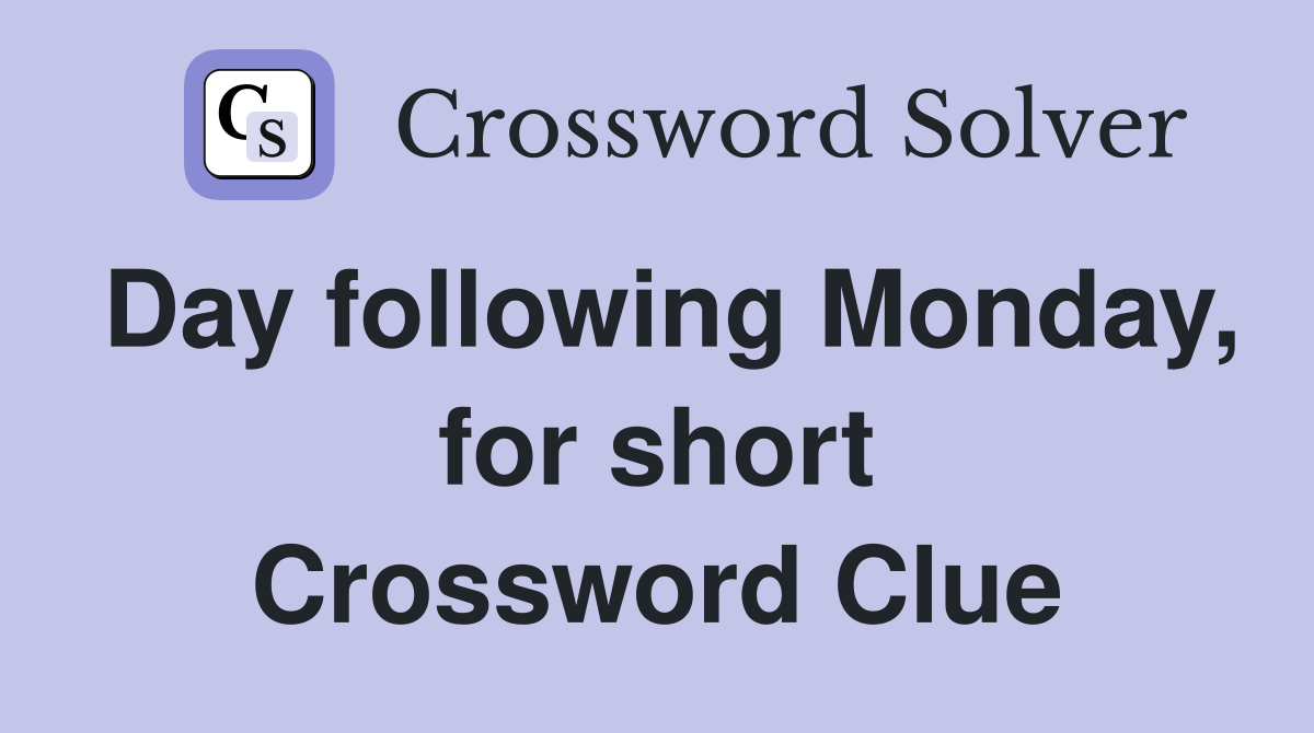 Day following Monday, for short Crossword Clue