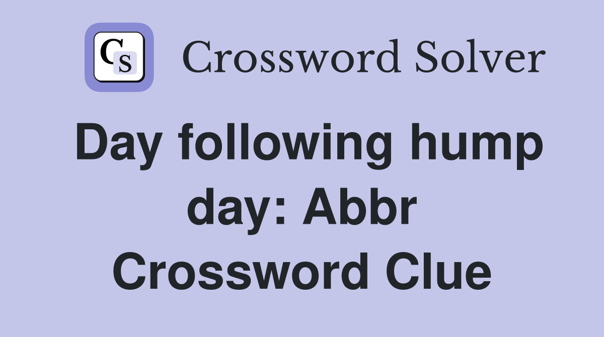 Day following hump day: Abbr Crossword Clue