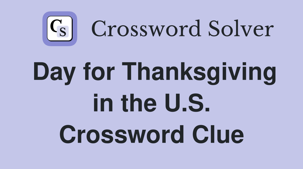 Day for Thanksgiving in the U.S. Crossword Clue