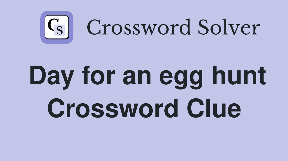 Day for an egg hunt Crossword Clue