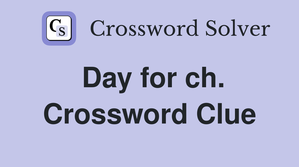 Day for ch. Crossword Clue