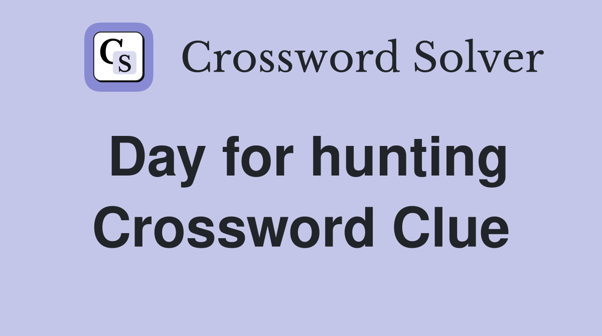 Day for hunting Crossword Clue