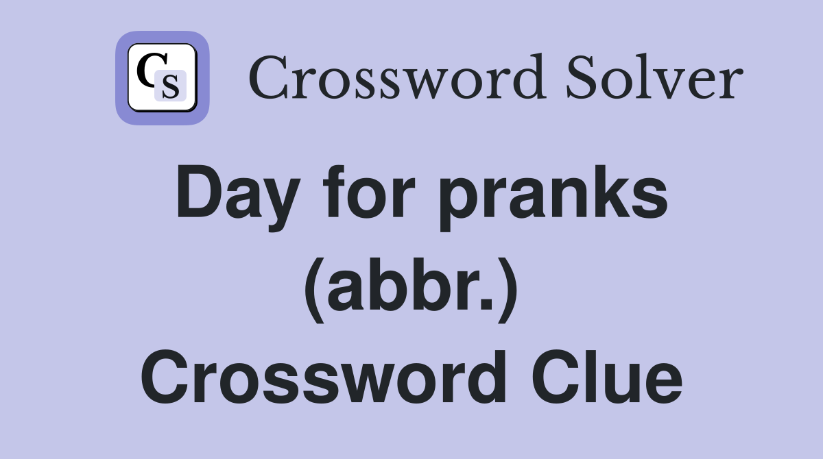 Day for pranks (abbr.) Crossword Clue