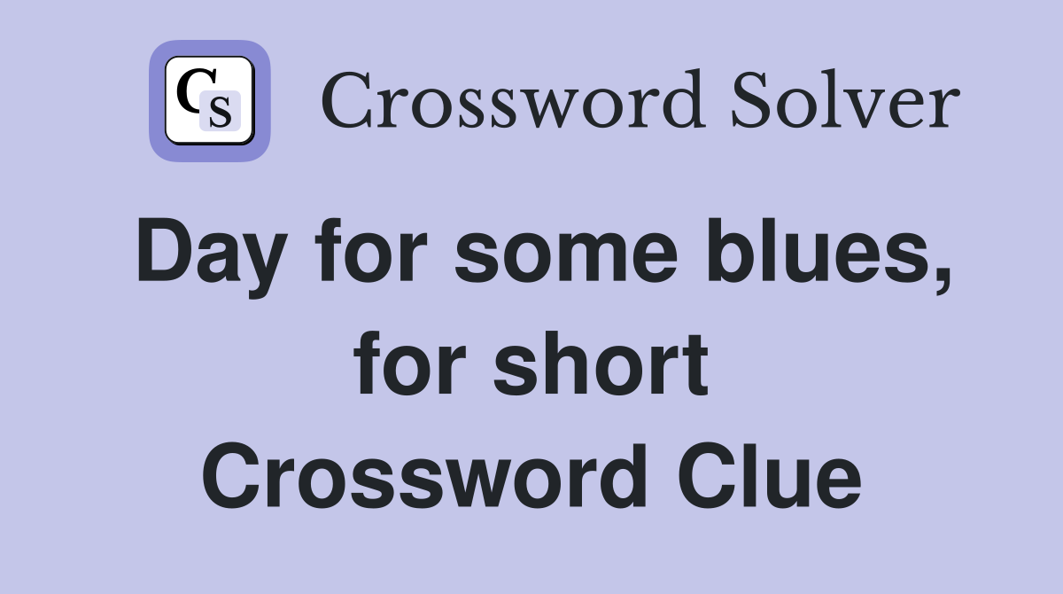 Day for some blues, for short Crossword Clue