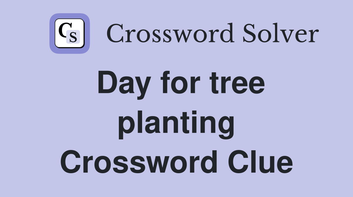Day for tree planting Crossword Clue