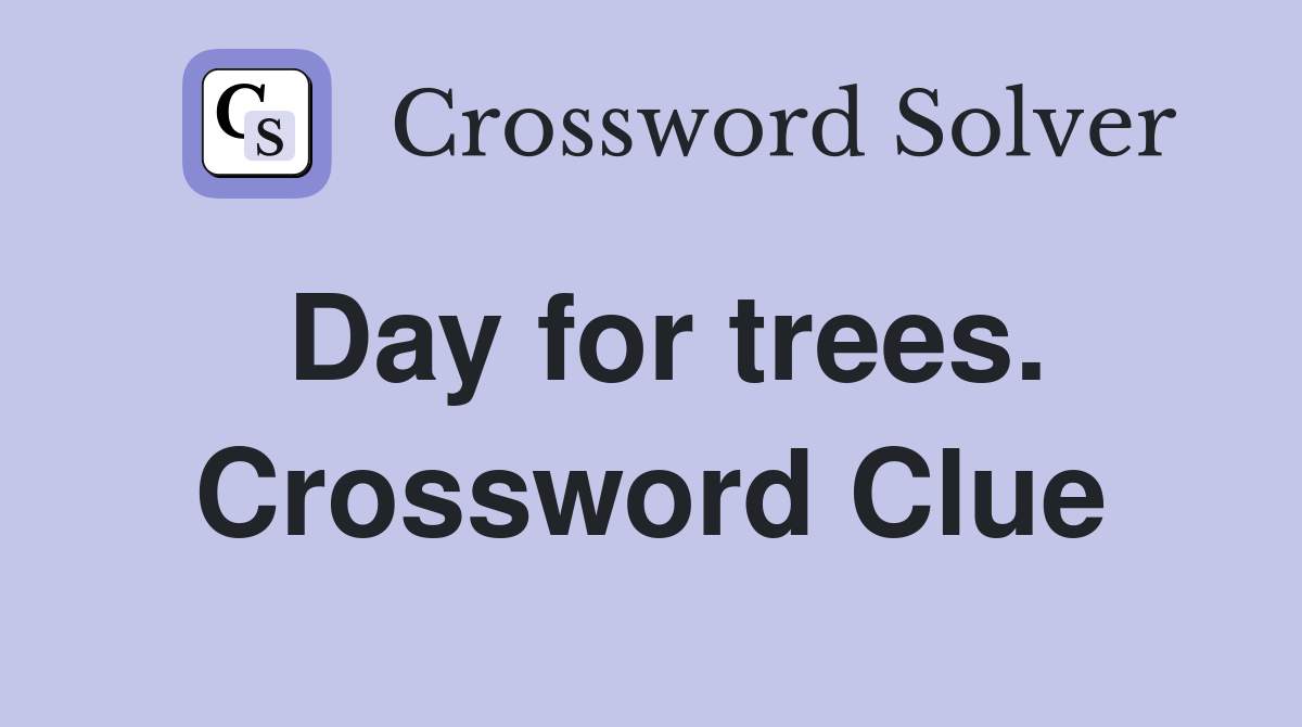 Day for trees. Crossword Clue