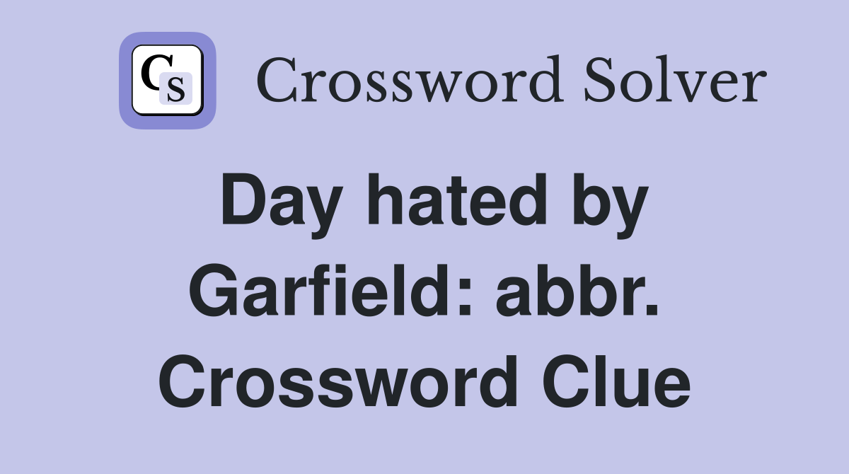 Day hated by Garfield: abbr. Crossword Clue