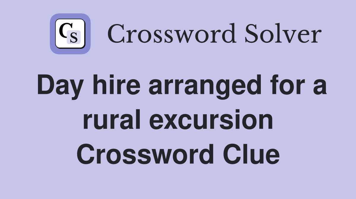 Day hire arranged for a rural excursion Crossword Clue