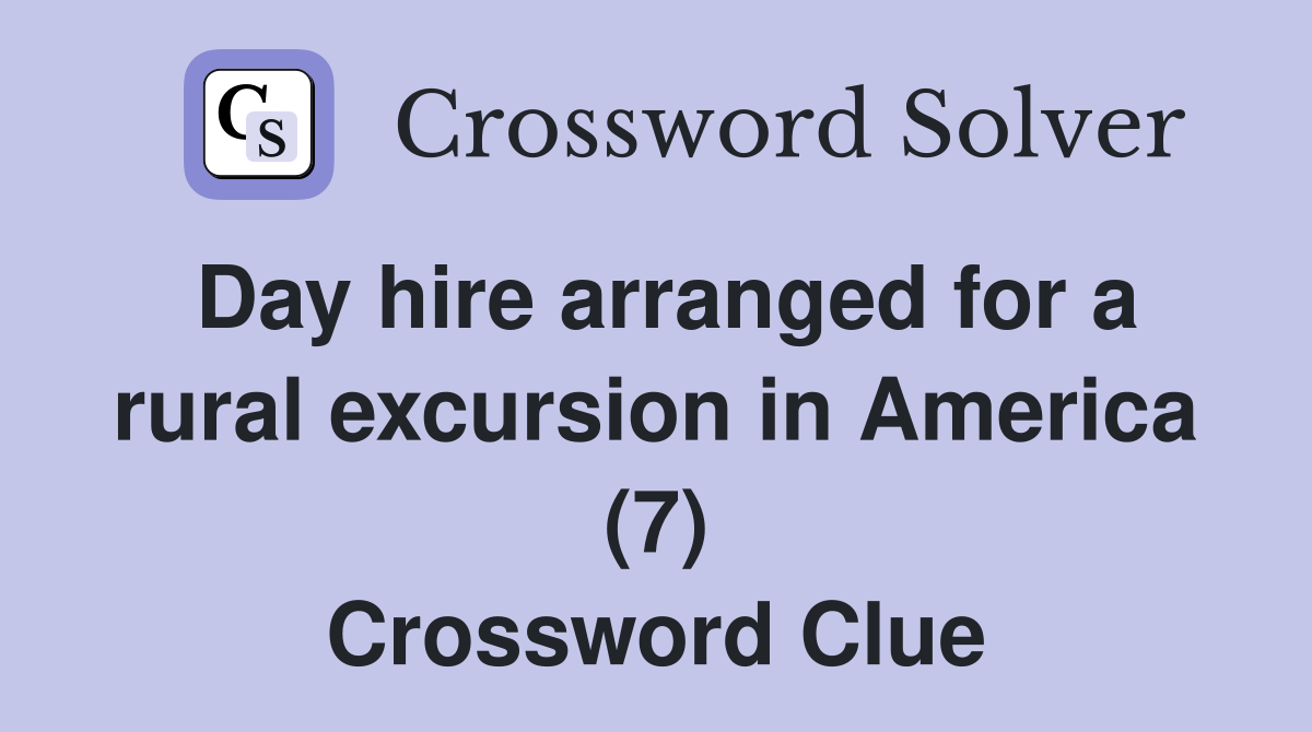 Day hire arranged for a rural excursion in America (7) Crossword Clue