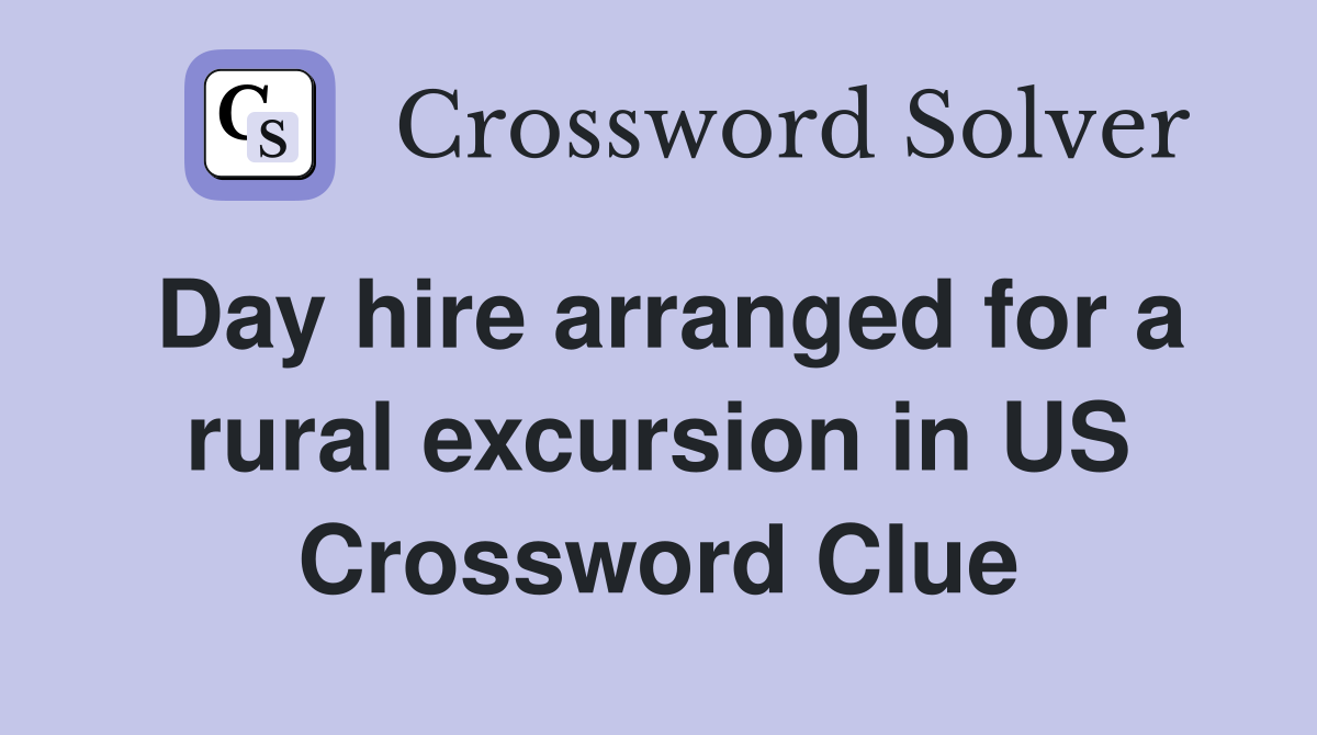 Day hire arranged for a rural excursion in US Crossword Clue