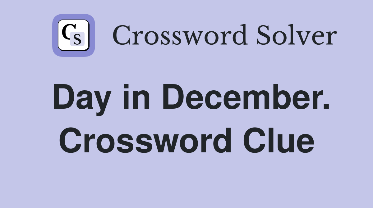 Day in December. Crossword Clue
