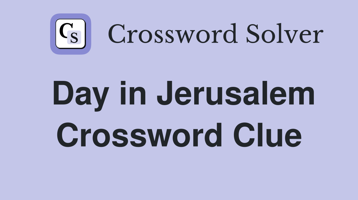 Day in Jerusalem Crossword Clue