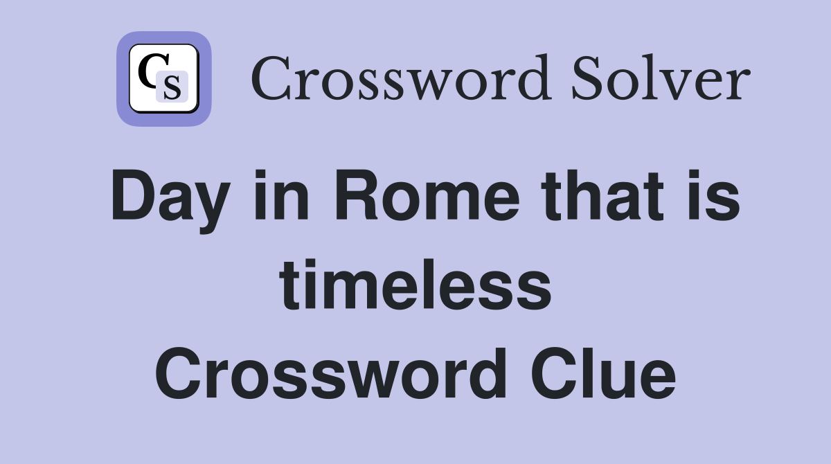 Day in Rome that is timeless Crossword Clue