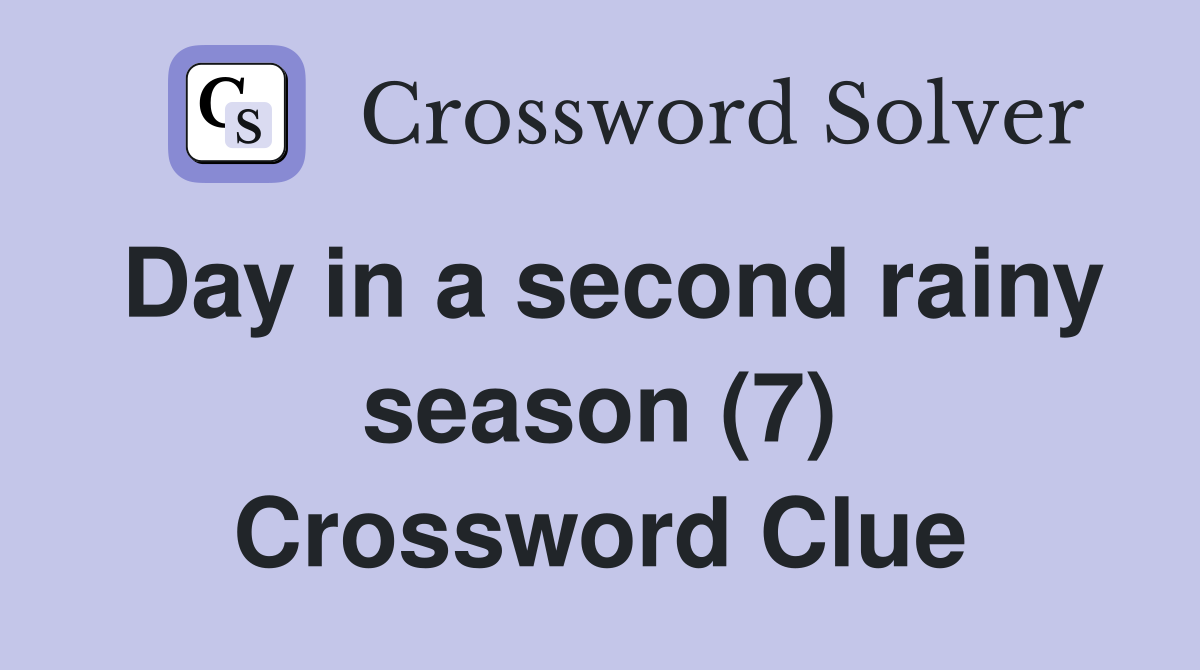 Day in a second rainy season (7) Crossword Clue