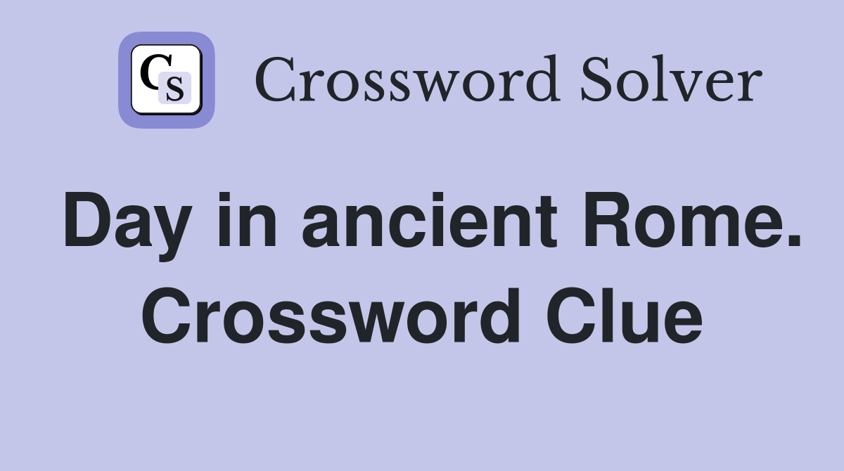 Day in ancient Rome. Crossword Clue