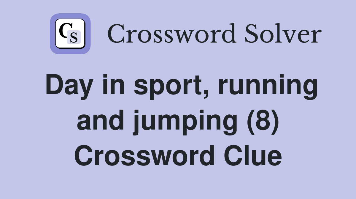 Day in sport, running and jumping (8) Crossword Clue