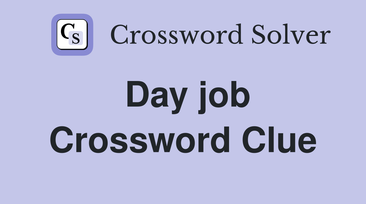 Day job Crossword Clue