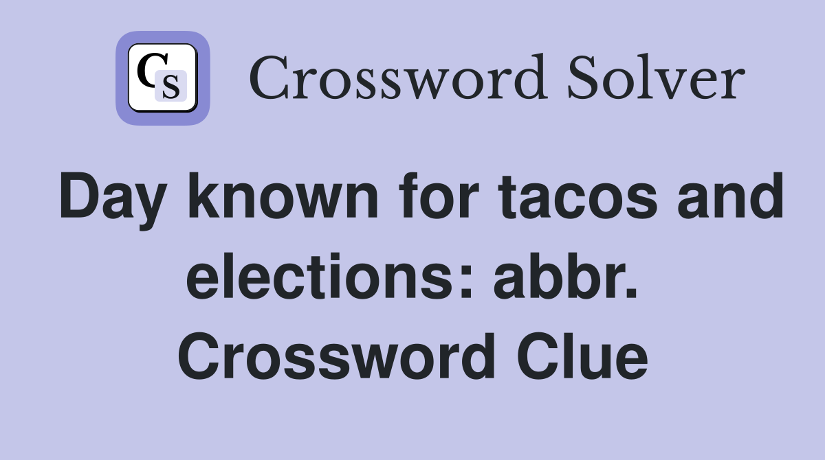Day known for tacos and elections: abbr. Crossword Clue